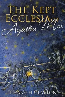 ECCLESIA ȚINUTĂ DE Agatha Moi - THE KEPT ECCLESIA OF Agatha Moi