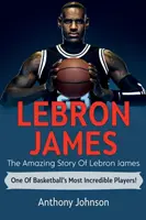LeBron James: Povestea uimitoare a lui LeBron James - unul dintre cei mai incredibili jucători de baschet! - LeBron James: The amazing story of LeBron James - one of basketball's most incredible players!