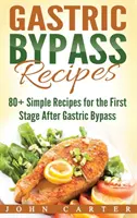 Rețete Gastric Bypass: 80+ rețete simple pentru prima etapă după operația de bypass gastric - Gastric Bypass Recipes: 80+ Simple Recipes for the First Stage After Gastric Bypass Surgery