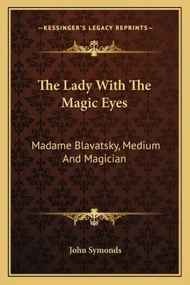 Doamna cu ochii magici: Madame Blavatsky, medium și magician - The Lady with the Magic Eyes: Madame Blavatsky, Medium and Magician