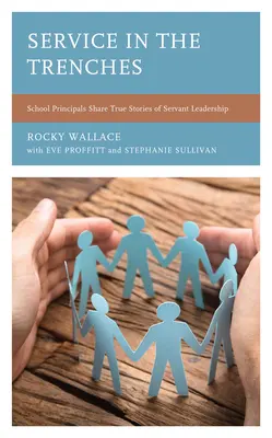 Service in the Trenches: Directorii de școli împărtășesc povești adevărate de leadership servitor - Service in the Trenches: School Principals Share True Stories of Servant Leadership