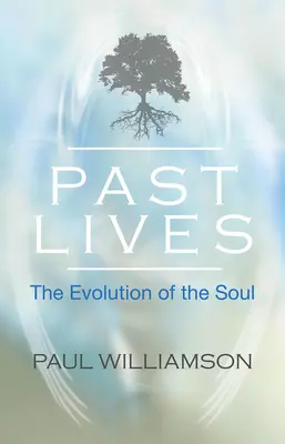 Viețile trecute - evoluția sufletului (Williamson Paul (Paul Williamson)) - Past Lives - The Evolution of the Soul (Williamson Paul (Paul Williamson))