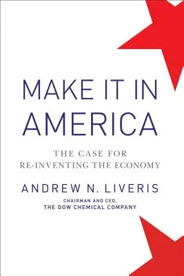 Make It in America: Argumentul pentru reinventarea economiei - Make It in America: The Case for Re-Inventing the Economy