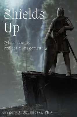 Ridicați scuturile: Managementul proiectelor de securitate cibernetică - Shields Up: Cybersecurity Project Management