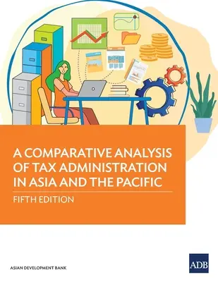 O analiză comparativă a administrării fiscale în Asia și Pacific: Ediția a cincea - A Comparative Analysis of Tax Administration in Asia and the Pacific: Fifth Edition