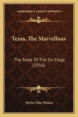 Texas, The Marvellous: The State Of The Six Flags (1916)