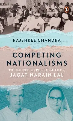 Naționalisme concurente: Viața sacră și politică a lui Jagat Narain Lal - Competing Nationalisms: The Sacred and Political Life of Jagat Narain Lal