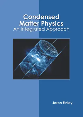 Fizica materiei condensate: O abordare integrată - Condensed Matter Physics: An Integrated Approach