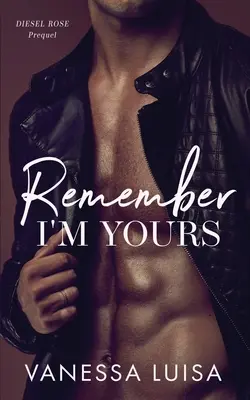 Amintește-ți că sunt a ta: Un prequel la Diesel Rose - Remember I'm Yours: A Prequel to Diesel Rose