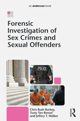 Investigarea criminalistică a infracțiunilor sexuale și a infractorilor sexuali - Forensic Investigation of Sex Crimes and Sexual Offenders