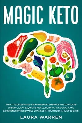Magic Keto: De ce este dieta preferată a celebrităților?: Îmbrățișează stilul de viață cu conținut scăzut de carbohidrați, mănâncă mese rafinate, arde grăsimea ca un nebun și ex - Magic Keto: Why it Is Celebrities' Favorite Diet?: Embrace The Low-Carb Lifestyle, Eat Exquisite Meals, Burn Fat Like Crazy and Ex