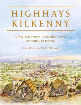 Highhays, Kilkenny: un centru medieval de producție a ceramicii în sud-estul Irlandei - Highhays, Kilkenny: A Medieval Pottery Production Centre in South-East Ireland
