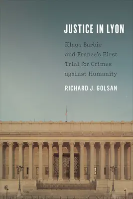 Justiție la Lyon: Klaus Barbie și primul proces al Franței pentru crime împotriva umanității - Justice in Lyon: Klaus Barbie and France's First Trial for Crimes Against Humanity