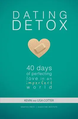Dating Detox: 40 de zile de perfecționare a iubirii într-o lume imperfectă - Dating Detox: 40 Days of Perfecting Love in an Imperfect World