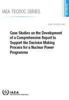 Studii de caz privind elaborarea unui raport cuprinzător care să sprijine procesul de luare a deciziilor pentru un program de energie nucleară - Case Studies on the Development of a Comprehensive Report to Support the Decision Making Process for a Nuclear Power Programme