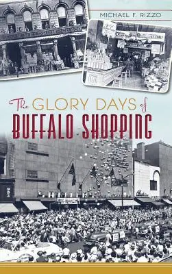 Zilele de glorie ale cumpărăturilor din Buffalo - The Glory Days of Buffalo Shopping
