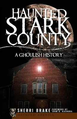 Haunted Stark County: A Ghoulish History