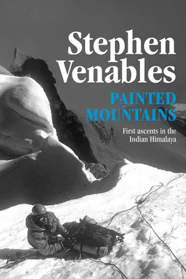 Munții pictați: Primele ascensiuni în Himalaya indiană - Painted Mountains: First Ascents in the Indian Himalaya