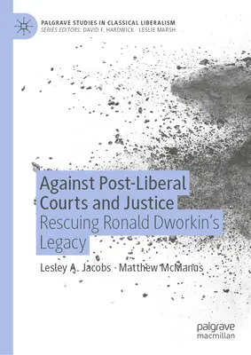 Împotriva instanțelor și justiției postliberale: Salvarea moștenirii lui Ronald Dworkin - Against Post-Liberal Courts and Justice: Rescuing Ronald Dworkin's Legacy