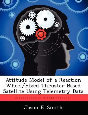 Modelul de atitudine al unui satelit bazat pe roți de reacție / propulsoare fixe folosind date telemetrice - Attitude Model of a Reaction Wheel/Fixed Thruster Based Satellite Using Telemetry Data