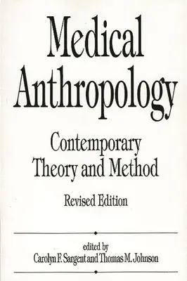 Antropologie medicală: Teorie și metodă contemporană, ediție revizuită - Medical Anthropology: Contemporary Theory and Method, Revised Edition