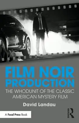 Producția de film noir: Whodunit of the Classic American Mystery Film: The Whodunit of the Classic American Mystery Film - Film Noir Production: The Whodunit of the Classic American Mystery Film