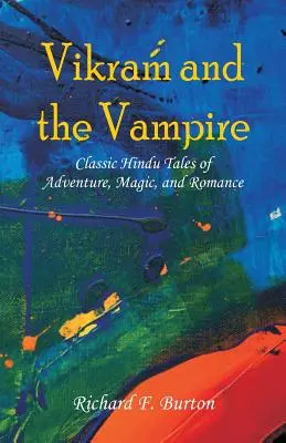 Vikram și vampirul: Povești hinduse clasice de aventură, magie și romantism - Vikram and the Vampire: Classic Hindu Tales of Adventure, Magic, and Romance