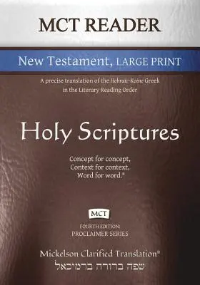 MCT Reader New Testament Large Print, Mickelson Clarificat: O traducere precisă a limbii grecești ebraico-koine în ordinea lecturii literare - MCT Reader New Testament Large Print, Mickelson Clarified: A Precise Translation of the Hebraic-Koine Greek in the Literary Reading Order