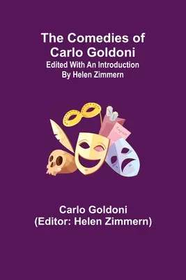 Comediile lui Carlo Goldoni; editate cu o introducere de Helen Zimmern - The Comedies of Carlo Goldoni; edited with an introduction by Helen Zimmern