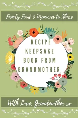 Cartea de amintiri cu rețete de la bunica: Creează-ți propria carte de rețete - Recipe Keepsake Book From Grandmother: Create Your Own Recipe Book