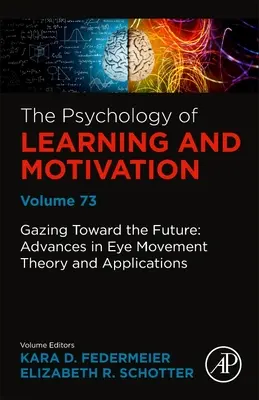 Privind spre viitor: Progrese în teoria și aplicațiile mișcării ochilor: Volumul 73 - Gazing Toward the Future: Advances in Eye Movement Theory and Applications: Volume 73