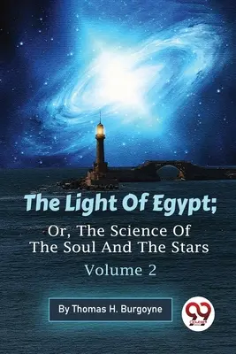 Lumina Egiptului; sau, Știința sufletului și a stelelor - Volumul 2 (The Light Of Egypt; Or, The Science Of The Soul And The Stars) - The Light Of Egypt; Or, The Science Of The Soul And The Stars - Volume 2