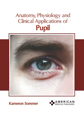 Anatomia, fiziologia și aplicațiile clinice ale pupilei - Anatomy, Physiology and Clinical Applications of Pupil