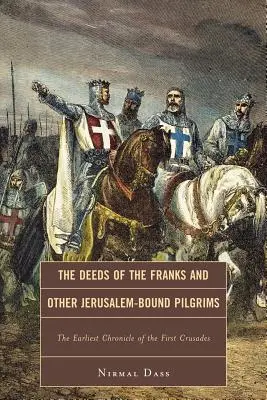 Faptele francilor și ale altor pelerini din Ierusalim: Cea mai timpurie cronică a primei cruciade - The Deeds of the Franks and Other Jerusalem-Bound Pilgrims: The Earliest Chronicle of the First Crusade