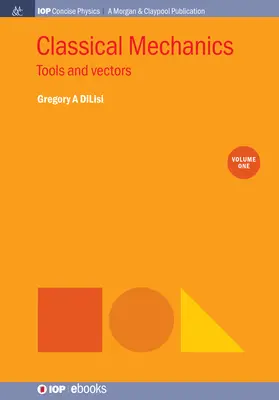 Mecanica clasică, volumul 1: Instrumente și vectori - Classical Mechanics, Volume 1: Tools and Vectors