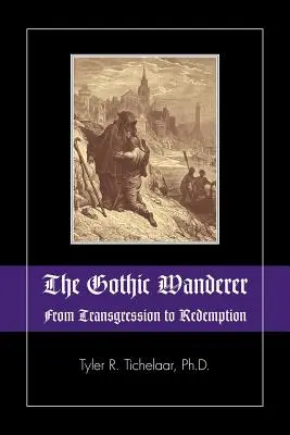 Vagabondul gotic: De la transgresiune la răscumpărare; literatura gotică din 1794 până în prezent - The Gothic Wanderer: From Transgression to Redemption; Gothic Literature from 1794 - Present