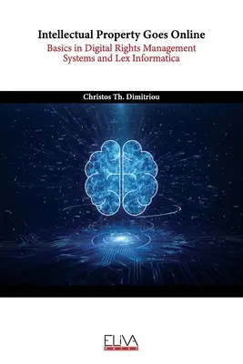 Proprietatea intelectuală devine online: Noțiuni de bază în sistemele de gestionare a drepturilor digitale și Lex Informatica - Intellectual Property Goes Online: Basics in Digital Rights Management Systems and Lex Informatica