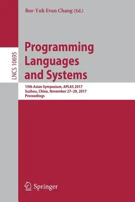 Limbaje și sisteme de programare: 15th Asian Symposium, Aplas 2017, Suzhou, China, 27-29 noiembrie 2017, Proceedings - Programming Languages and Systems: 15th Asian Symposium, Aplas 2017, Suzhou, China, November 27-29, 2017, Proceedings