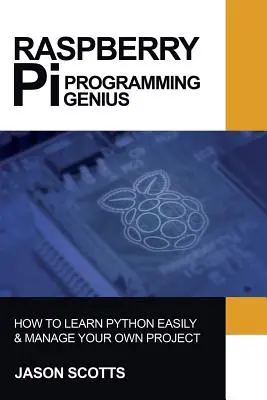 Raspberry Pi: Ghid Raspberry Pi privind programarea Python și a proiectelor în pași simpli - Raspberry Pi: Raspberry Pi Guide On Python & Projects Programming In Easy Steps