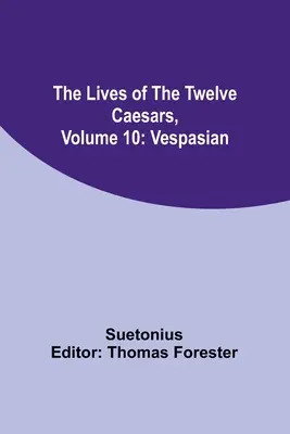 Viețile celor doisprezece cezari, volumul 10: Vespasian - The Lives of the Twelve Caesars, Volume 10: Vespasian