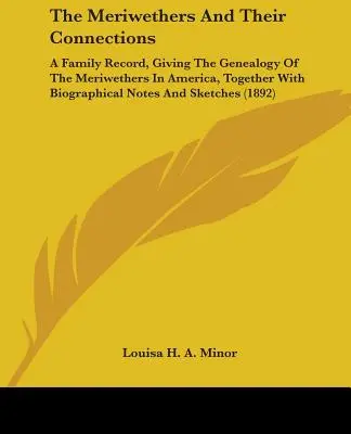 The Meriwethers and Their Connections: A Family Record, Giving the Genealogy of the Meriwethers in America, Together with Biographical Notes and Sketc
