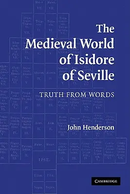 Lumea medievală a lui Isidor din Sevilla: Adevărul din cuvinte - The Medieval World of Isidore of Seville: Truth from Words