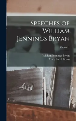 Discursurile lui William Jennings Bryan; Volumul 1 - Speeches of William Jennings Bryan; Volume 1