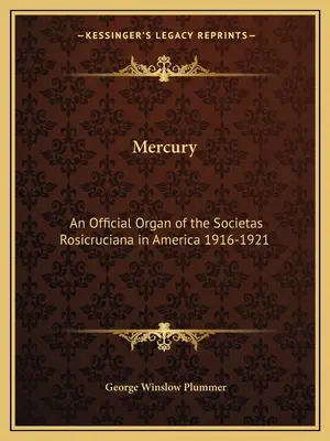 Mercur: Un organ oficial al Societas Rosicruciana în America 1916-1921 - Mercury: An Official Organ of the Societas Rosicruciana in America 1916-1921
