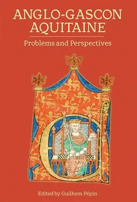 Anglo-Gascon Aquitaine: Probleme și perspective - Anglo-Gascon Aquitaine: Problems and Perspectives
