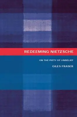 Răscumpărarea lui Nietzsche: Despre pioșenia necredinței (On the Piety of Unbelief) - Redeeming Nietzsche: On the Piety of Unbelief