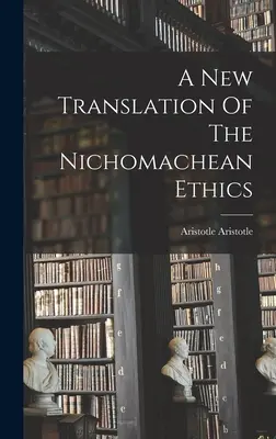 O nouă traducere a Eticii nicomaheene - A New Translation Of The Nichomachean Ethics