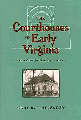 Tribunalele din Virginia timpurie: O istorie arhitecturală - The Courthouses of Early Virginia: An Architectural History