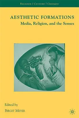 Formațiuni estetice: Mass-media, religia și simțurile - Aesthetic Formations: Media, Religion, and the Senses