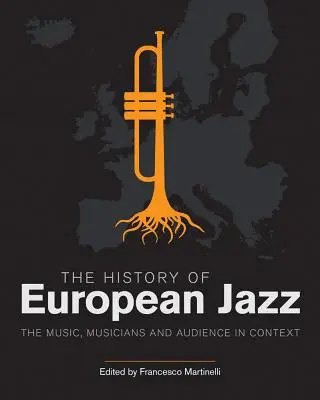 Istoria jazzului european: Muzica, muzicienii și publicul în context - The History of European Jazz: The Music, Musicians and Audience in Context